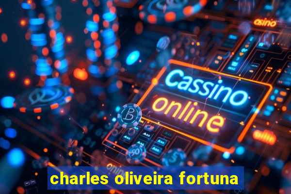 charles oliveira fortuna